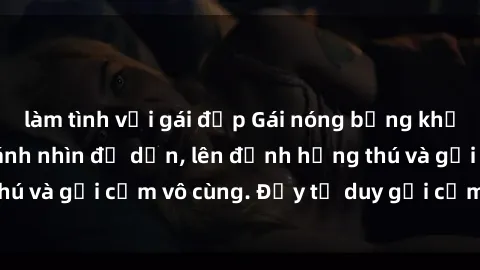 làm tình với gái đẹp Gái nóng bỏng khỏa thân khiến mọi ánh nhìn đổ dồn, lên đỉnh hứng thú và gợi cảm vô cùng. Đầy tư duy gợi cảm và quyến rũ.