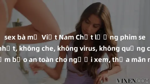 sex bà mẹ Việt Nam Chất lượng phim sex cập nhật mới nhất, không che, không virus, không quảng cáo, đảm bảo an toàn cho người xem, thỏa mãn nhu cầu tình dục của bạn.