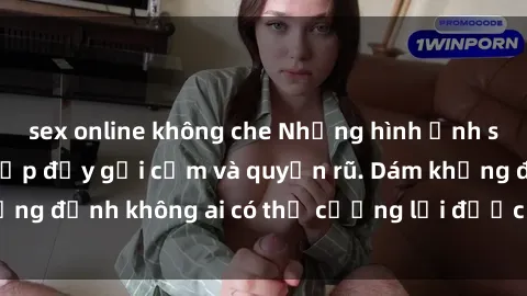 sex online không che Những hình ảnh sex gái Việt xinh đẹp đầy gợi cảm và quyến rũ. Dám khẳng định không ai có thể cưỡng lại được vẻ đẹp của họ.
