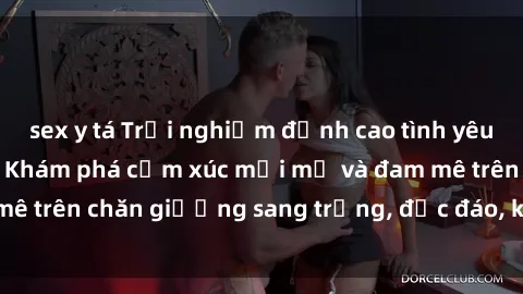 sex y tá Trải nghiệm đỉnh cao tình yêu tại sex khách sạn: Khám phá cảm xúc mới mẻ và đam mê trên chăn giường sang trọng, độc đáo, không giới hạn.