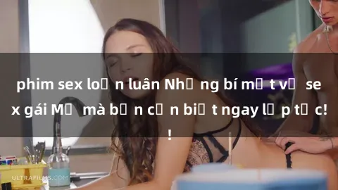 phim sex loạn luân Những bí mật về sex gái Mỹ mà bạn cần biết ngay lập tức!