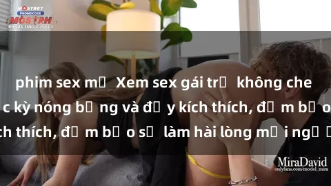 phim sex mỹ Xem sex gái trẻ không che hấp dẫn nhất, cực kỳ nóng bỏng và đầy kích thích, đảm bảo sẽ làm hài lòng mọi người!