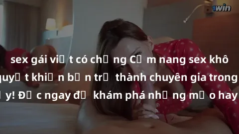 sex gái việt có chồng Cẩm nang sex không che: Những bí quyết khiến bạn trở thành chuyên gia trong chuyện ấy! Đọc ngay để khám phá những mẹo hay và bí quyết tình dục không che.