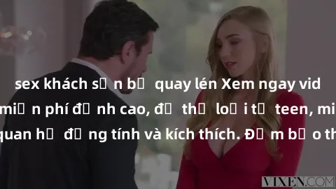 sex khách sạn bị quay lén Xem ngay video sex không che miễn phí đỉnh cao, đủ thể loại từ teen, milf đến các cảnh quan hệ đồng tính và kích thích. Đảm bảo thoả mãn mọi khả năng kích thích của bạn!