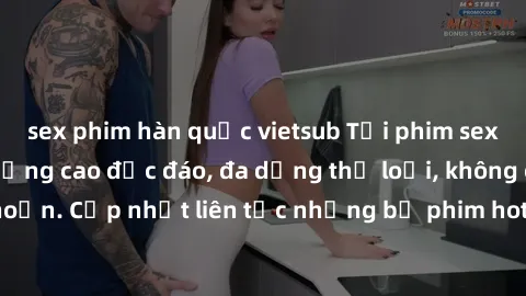 sex phim hàn quốc vietsub Tải phim sex miễn phí chất lượng cao độc đáo, đa dạng thể loại, không cần đăng ký tài khoản. Cập nhật liên tục những bộ phim hot nhất trên thị trường. Sự lựa chọn hàng đầu ch