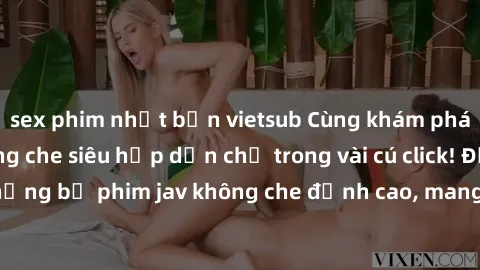 sex phim nhật bản vietsub Cùng khám phá thế giới jav không che siêu hấp dẫn chỉ trong vài cú click! Đắm chìm trong những bộ phim jav không che đỉnh cao, mang lại trải nghiệm thú vị và đầy kích thích.