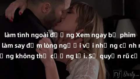 làm tình ngoài đường Xem ngay bộ phim sex milf hot nhất, làm say đắm lòng người với những cảnh nóng bỏng không thể cưỡng lại. Sự quyến rũ của MILF sẽ khiến bạn mãnh liệt!