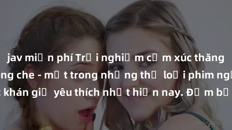 jav miễn phí Trải nghiệm cảm xúc thăng hoa với jav SM không che - một trong những thể loại phim người lớn được khán giả yêu thích nhất hiện nay. Đảm bảo đem lại sự hấp dẫn, kích thích tối đa cho người