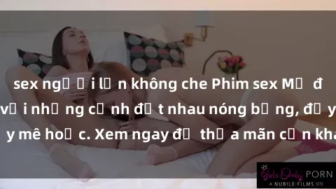 sex người lớn không che Phim sex Mỹ đen: phút mãnh liệt với những cảnh địt nhau nóng bỏng, đầy mê hoặc. Xem ngay để thỏa mãn cơn khát tình dục của bạn!