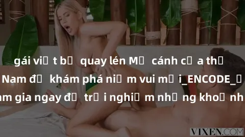 gái việt bị quay lén Mở cánh cửa thế giới sex MILF Việt Nam để khám phá niềm vui mới_ENCODE_. Hãy tham gia ngay để trải nghiệm những khoảnh khắc đầy kích thích và đam mê.