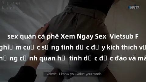 sex quán cà phê Xem Ngay Sex  Vietsub Full HD - Cùng trải nghiệm cuộc sống tình dục đầy kích thích với những cảnh quan hệ tình dục độc đáo và mãnh liệt trong bộ phim này!